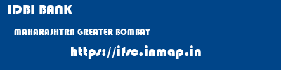 IDBI BANK  MAHARASHTRA GREATER BOMBAY    ifsc code